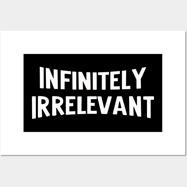 infinitely irrelevant Wall Art by Kingrocker Clothing